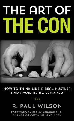 L'art de l'arnaque : comment penser comme un véritable escroc et éviter de se faire arnaquer, 1ère édition - The Art of the Con: How to Think Like a Real Hustler and Avoid Being Scammed, 1st Edition
