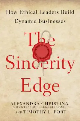 L'avantage de la sincérité : comment les leaders éthiques construisent des entreprises dynamiques - The Sincerity Edge: How Ethical Leaders Build Dynamic Businesses