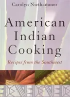 La cuisine amérindienne : Recettes du Sud-Ouest - American Indian Cooking: Recipes from the Southwest