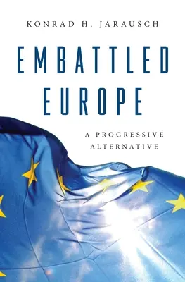 L'Europe en difficulté : Une alternative progressiste - Embattled Europe: A Progressive Alternative