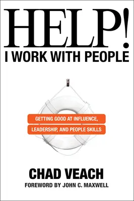 Le travail de l'homme - L'influence, le leadership et l'entregent au service de l'homme Je travaille avec les gens : Apprendre à influencer, à diriger et à connaître les gens - Help! I Work with People: Getting Good at Influence, Leadership, and People Skills