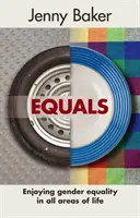 Equals : L'égalité des sexes dans tous les domaines de la vie - Equals: Enjoying Gender Equality in All Areas of Life