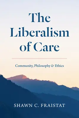 Le libéralisme des soins : Communauté, philosophie et éthique - The Liberalism of Care: Community, Philosophy, and Ethics