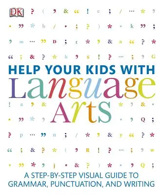 Aidez vos enfants avec les arts du langage : Un guide visuel de la grammaire, de la ponctuation et de l'écriture, étape par étape - Help Your Kids with Language Arts: A Step-By-Step Visual Guide to Grammar, Punctuation, and Writing