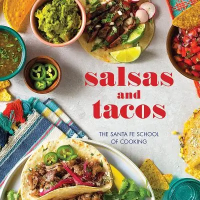 Salsas et Tacos, nouvelle édition : L'école de cuisine de Santa Fe - Salsas and Tacos, New Edition: The Santa Fe School of Cooking