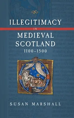 L'illégitimité dans l'Écosse médiévale, 1100-1500 - Illegitimacy in Medieval Scotland, 1100-1500