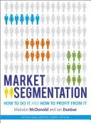 Segmentation du marché : Comment le faire et comment en tirer profit - Market Segmentation: How to Do It and How to Profit from It