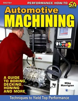 L'usinage automobile : Un guide pour l'alésage, le décapage, le rodage et plus encore - Automotive Machining: A Guide to Boring, Decking, Honing & More