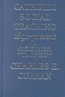 L'enseignement social catholique, 1891-aujourd'hui : Une analyse historique, théologique et éthique - Catholic Social Teaching, 1891-Present: A Historical, Theological, and Ethical Analysis