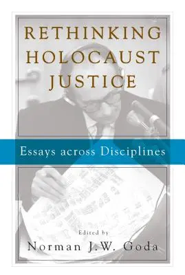 Repenser la justice de l'Holocauste : Essais interdisciplinaires - Rethinking Holocaust Justice: Essays Across Disciplines