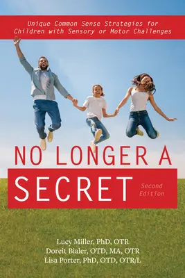 Plus de secret, 2e édition : Des stratégies uniques et pleines de bon sens pour les enfants souffrant de troubles sensoriels et de régulation - No Longer a Secret, 2nd Edition: Unique Common Sense Strategies for Children with Sensory and Regulation Challenges