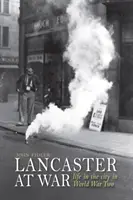 Lancaster en guerre - la vie en ville pendant la Seconde Guerre mondiale - Lancaster at War - life in the city in World War Two