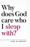 Pourquoi Dieu se soucie-t-il de savoir avec qui je couche ? - Why Does God Care Who I Sleep With?