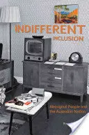 L'inclusion indifférente : Les Aborigènes et la nation australienne - Indifferent Inclusion: Aboriginal People and the Australian Nation