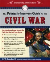 Le guide politiquement incorrect de la guerre civile - The Politically Incorrect Guide to the Civil War