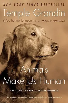 Les animaux nous rendent humains : Créer la meilleure vie possible pour les animaux - Animals Make Us Human: Creating the Best Life for Animals