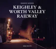 Humeurs ferroviaires - Le chemin de fer de Keighley et de la vallée de Worth - Railway Moods - The Keighley and Worth Valley Railway