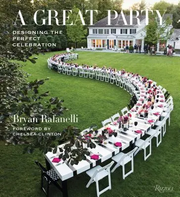 Une grande fête : Concevoir la fête parfaite - A Great Party: Designing the Perfect Celebration