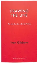 Tracer la ligne : La frontière irlandaise dans la politique britannique - Drawing the Line: The Irish Border in British Politics