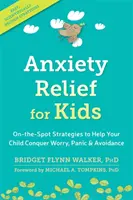 Soulagement de l'anxiété chez les enfants : Stratégies immédiates pour aider votre enfant à surmonter l'inquiétude, la panique et l'évitement - Anxiety Relief for Kids: On-The-Spot Strategies to Help Your Child Overcome Worry, Panic, and Avoidance