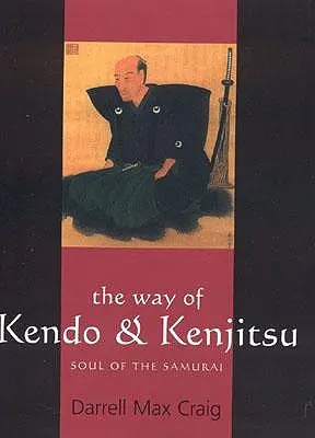 La voie du kendo et du kenjitsu : L'âme du samouraï - The Way of Kendo & Kenjitsu: Soul of the Samurai