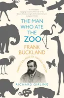 L'homme qui mangeait le zoo : Frank Buckland : Héros oublié de l'histoire naturelle - The Man Who Ate the Zoo: Frank Buckland: Forgotten Hero of Natural History