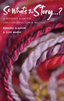 Quelle est l'histoire ? - Un ouvrage de référence pour la réflexion et la pratique chrétiennes - So What's The Story? - A resource book for Christian reflection and practice