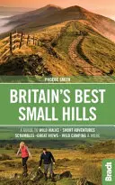 Les meilleures petites collines de Grande-Bretagne : Un guide pour de courtes aventures et des promenades sauvages avec de superbes vues - Britain's Best Small Hills: A Guide to Short Adventures and Wild Walks with Great Views