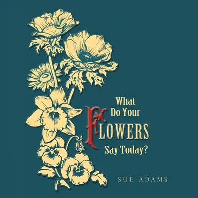 Que disent vos fleurs aujourd'hui&nbsp;? - What Do Your Flowers Say Today?