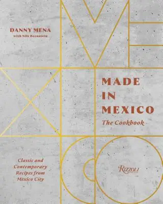 Made in Mexico : Le livre de cuisine : Recettes classiques et contemporaines de la ville de Mexico - Made in Mexico: The Cookbook: Classic and Contemporary Recipes from Mexico City