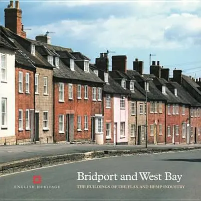 Bridport et West Bay : Les bâtiments de l'industrie du lin et du chanvre - Bridport and West Bay: The Buildings of the Flax and Hemp Industry