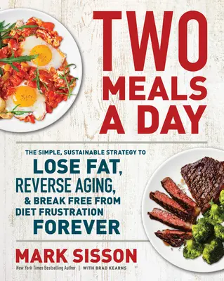 Deux repas par jour : La stratégie simple et durable pour perdre de la graisse, inverser le vieillissement et se libérer de la frustration des régimes pour toujours. - Two Meals a Day: The Simple, Sustainable Strategy to Lose Fat, Reverse Aging, and Break Free from Diet Frustration Forever