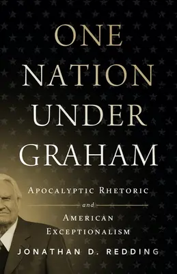 Une nation sous Graham : Rhétorique apocalyptique et exceptionnalisme américain - One Nation Under Graham: Apocalyptic Rhetoric and American Exceptionalism