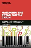 Gérer la chaîne d'approvisionnement de la vente au détail : Stratégies de merchandising qui augmentent les ventes et améliorent la rentabilité - Managing the Retail Supply Chain: Merchandising Strategies That Increase Sales and Improve Profitability