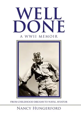 Bien fait : Des rêves d'enfant à l'aviateur naval, des mémoires à la guerre mondiale - Well Done: A Wwii Memoir from Childhood Dreams to Naval Aviator