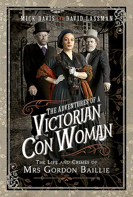 Les aventures d'une escroc de l'époque victorienne : La vie et les crimes de Mme Gordon Baillie - The Adventures of a Victorian Con Woman: The Life and Crimes of Mrs Gordon Baillie