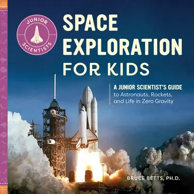 L'exploration spatiale pour les enfants : Le guide des astronautes, des fusées et de la vie en apesanteur à l'usage des jeunes scientifiques - Space Exploration for Kids: A Junior Scientist's Guide to Astronauts, Rockets, and Life in Zero Gravity