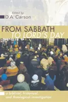 Du sabbat au jour du Seigneur : Une enquête biblique, historique et théologique - From Sabbath to Lord's Day: A Biblical, Historical and Theological Investigation