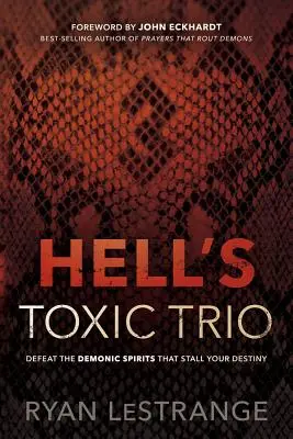 Le trio toxique de l'enfer : Vaincre les esprits démoniaques qui freinent votre destin - Hell's Toxic Trio: Defeat the Demonic Spirits That Stall Your Destiny