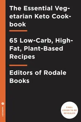 The Essential Vegetarian Keto Cookbook : 65 recettes cétogènes à faible teneur en glucides et en lipides : Un livre de cuisine cétogène - The Essential Vegetarian Keto Cookbook: 65 Low-Carb, High-Fat Ketogenic Recipes: A Keto Diet Cookbook