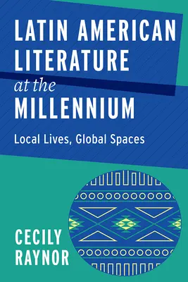 La littérature latino-américaine du millénaire : Vies locales, espaces mondiaux - Latin American Literature at the Millennium: Local Lives, Global Spaces