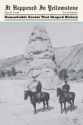 C'est arrivé à Yellowstone : Des événements remarquables qui ont façonné l'histoire - It Happened in Yellowstone: Remarkable Events That Shaped History