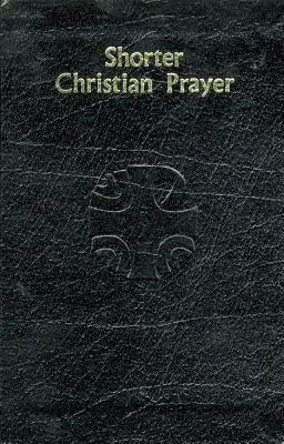 Prière chrétienne abrégée : Psautier de quatre semaines contenant la prière du matin et la prière du soir, avec des sélections pour toute l'année. - Shorter Christian Prayer: Four-Week Psalter of the Loh Containing Morning Prayer, and Evening Prayer with Selections for Entire Year