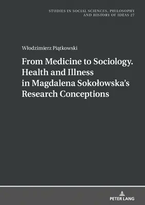 De la médecine à la sociologie. Santé et maladie dans les conceptions de recherche de Magdalena Sokolowska - From Medicine to Sociology. Health and Illness in Magdalena Sokolowska's Research Conceptions