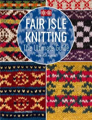 Fair Isle Knitting : Un guide pratique et inspirant - Fair Isle Knitting: A Practical & Inspirational Guide