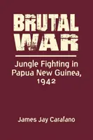 Guerre brutale - Combats dans la jungle en Papouasie-Nouvelle-Guinée, 1942 - Brutal War - Jungle Fighting in Papua New Guinea, 1942