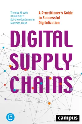Chaînes d'approvisionnement numériques : Guide pratique pour une numérisation réussie - Digital Supply Chains: A Practitioner's Guide to Successful Digitalization