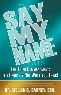 Dis mon nom : Le troisième commandement : Ce n'est probablement pas ce que vous pensez ! - Say My Name: The Third Commandment: It's Probably Not What You Think!