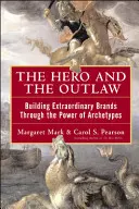 Le héros et le hors-la-loi : construire des marques extraordinaires grâce au pouvoir des archétypes - The Hero and the Outlaw: Building Extraordinary Brands Through the Power of Archetypes