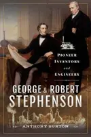 George et Robert Stephenson : Inventeurs et ingénieurs pionniers - George and Robert Stephenson: Pioneer Inventors and Engineers